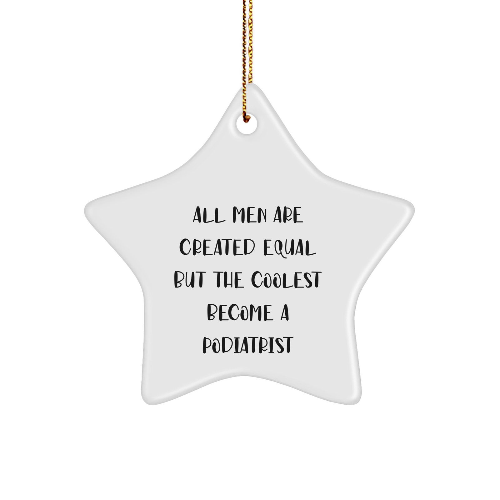 Funny Podiatrist Gifts from Men - 'All Men Are Created Equal But The Coolest Become A Podiatrist' Star Ornament for Christmas - Image 1
