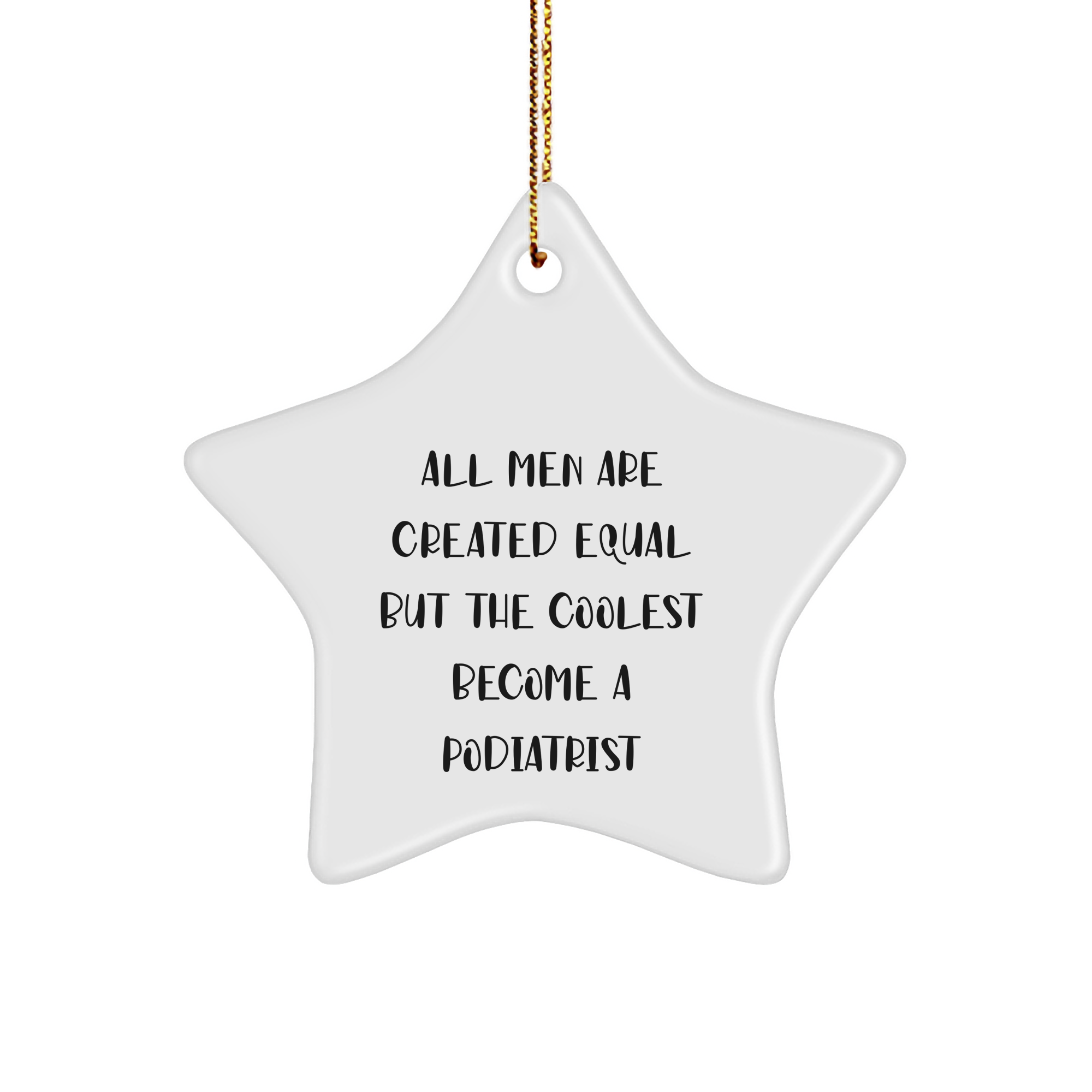 Funny Podiatrist Gifts from Men - 'All Men Are Created Equal But The Coolest Become A Podiatrist' Star Ornament for Christmas - Image 1