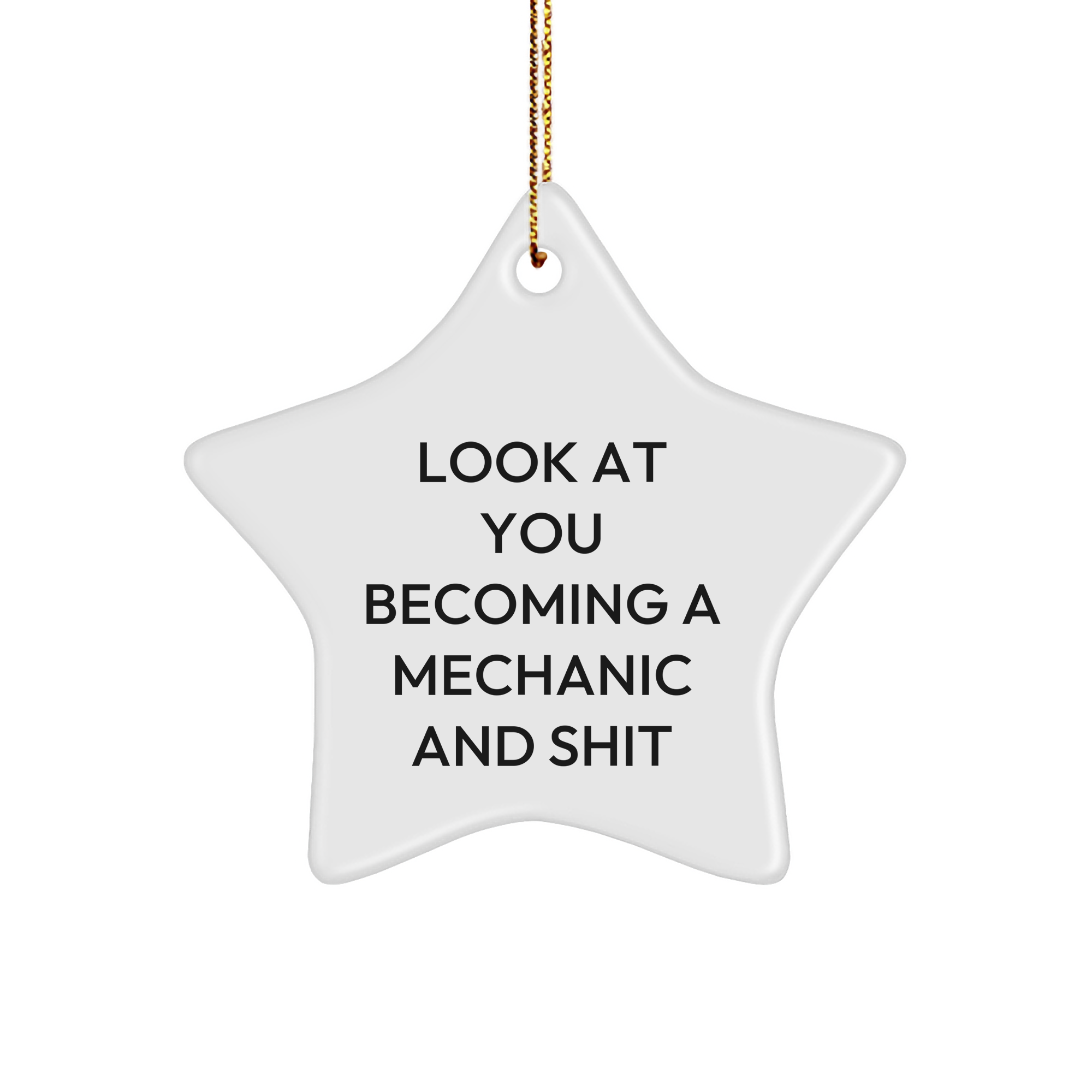Funny Mechanic Star Ornament, Gifts from Friends for Christmas, Look At You Becoming A Mechanic And Shit, Mechanic Gifts, Star Shaped, White Color - Image 1
