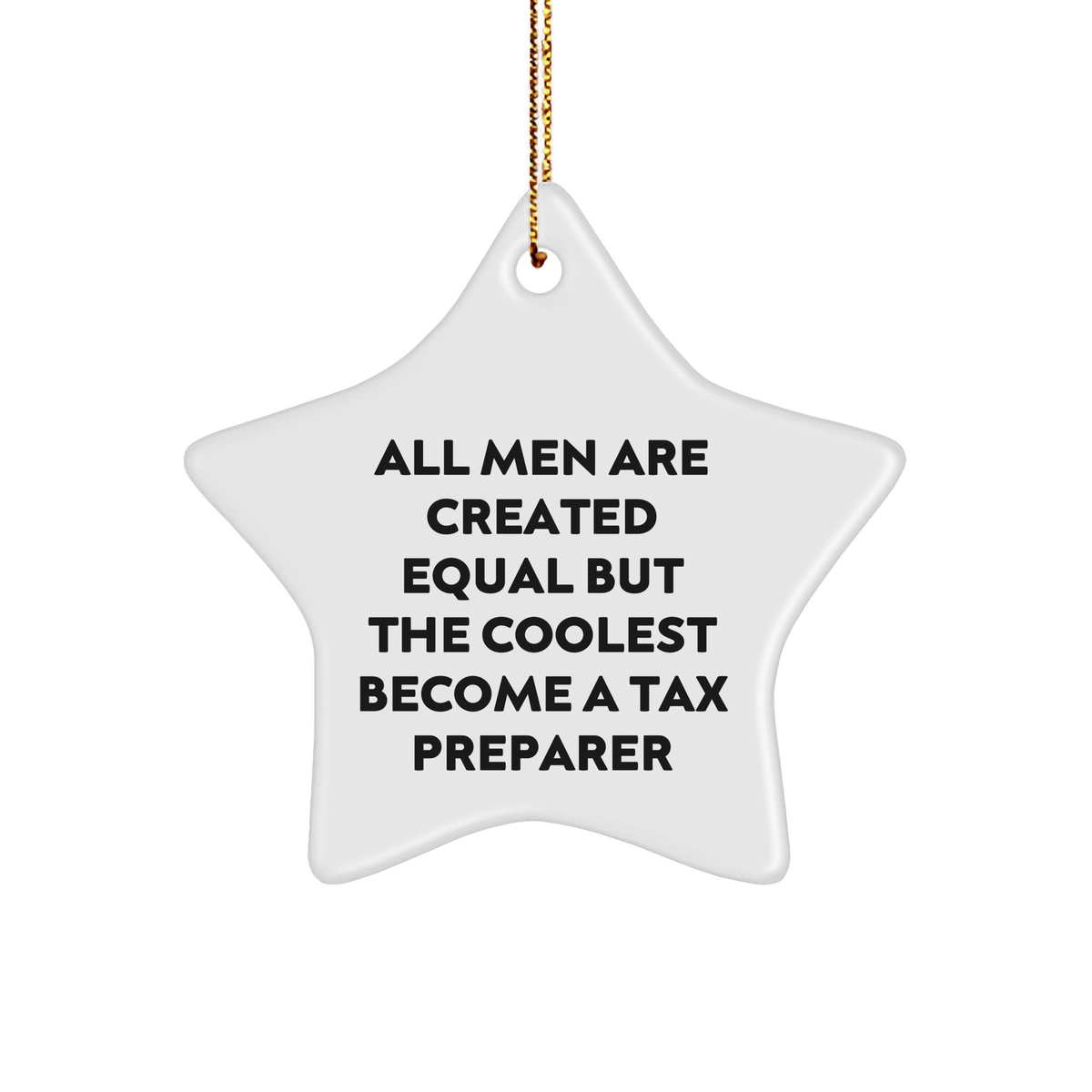 Tax Preparer Gifts from Men, Unique Star Ornament for Christmas, &#39;All Men Are Created Equal But The Coolest Become A Tax Preparer&#39; Funny Quote - Image 1