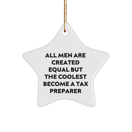 Tax Preparer Gifts from Men, Unique Star Ornament for Christmas, 'All Men Are Created Equal But The Coolest Become A Tax Preparer' Funny Quote - Image 1