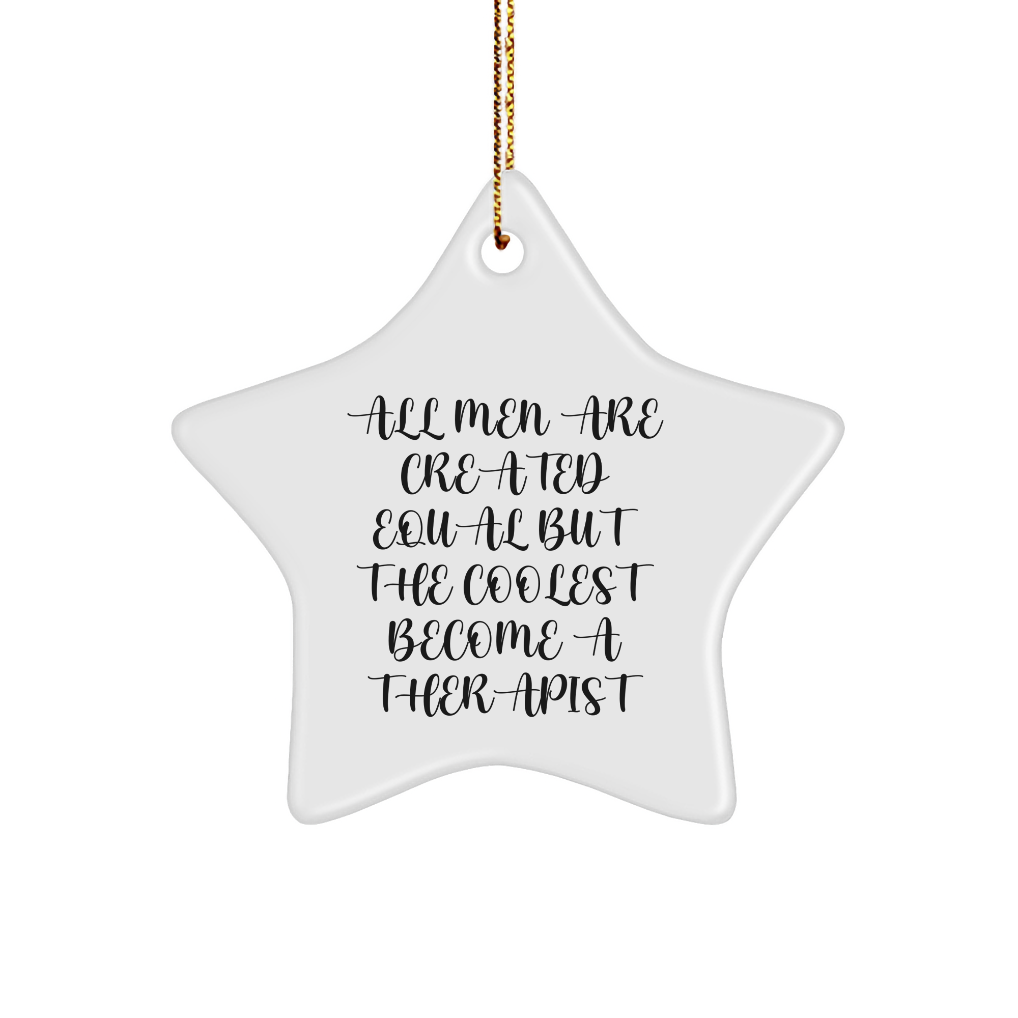 Funny Therapist Gifts from Men, Unique Star Ornament for Christmas, 'All Men Are Created Equal But The Coolest Become A Therapist' Quote - Image 1