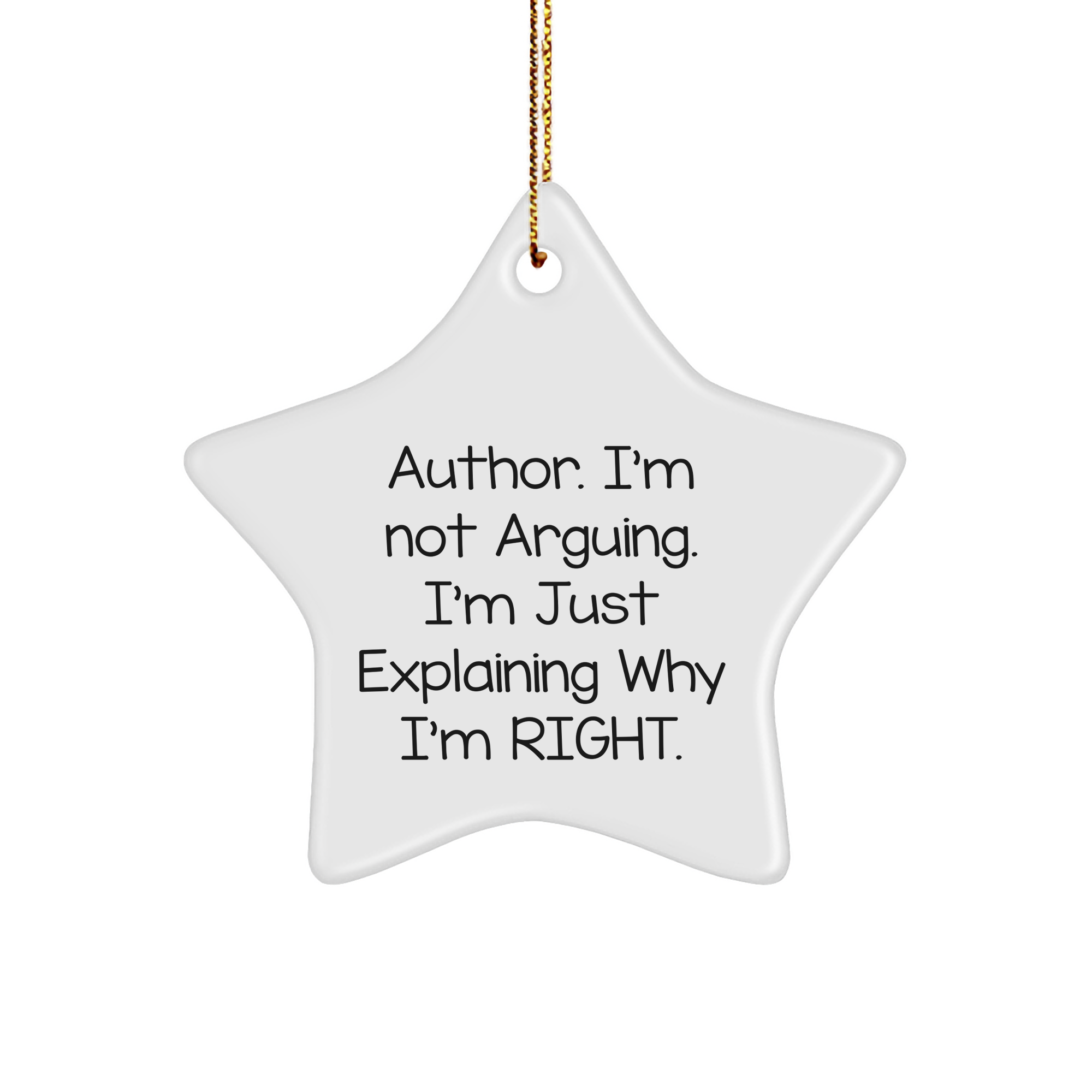 Author Gifts from Men for Author Star Ornament: I'm Not Arguing. I'm Just Explaining Why I'm Right. Star Ornament, White, Christmas Unique Gifts for Author - Image 1