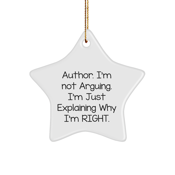 Author Gifts from Men for Author Star Ornament: I'm Not Arguing. I'm Just Explaining Why I'm Right. Star Ornament, White, Christmas Unique Gifts for Author - Image 1