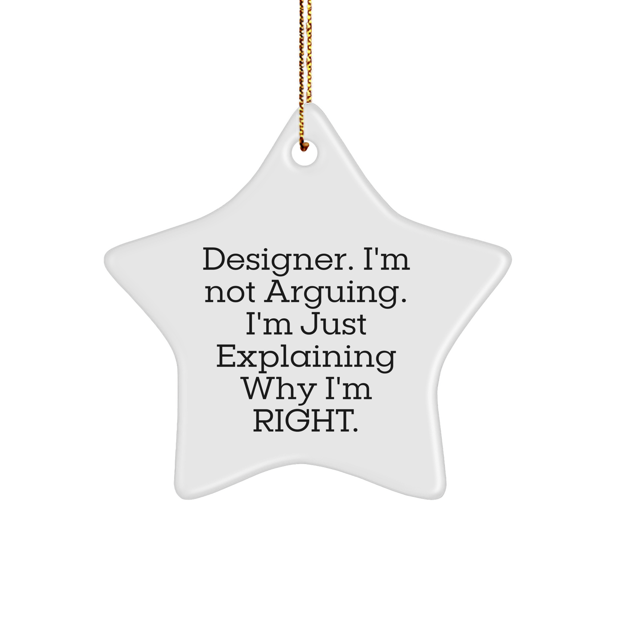 Designer Star Ornament, 'I'm Not Arguing. I'm Just Explaining Why I'm Right.' Funny Christmas Unique Gift for Designer, White Star Shaped, Gifts from Friends and Family, Perfect for Home Decor - Image 1