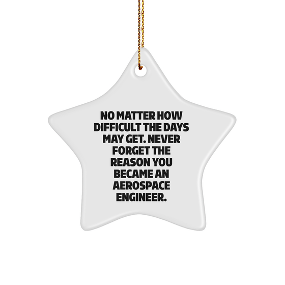 Aerospace Engineer Star Ornament Gifts from Friends, for Christmas, No Matter How Difficult The Days May Get, Inspirational Motivation - Image 1