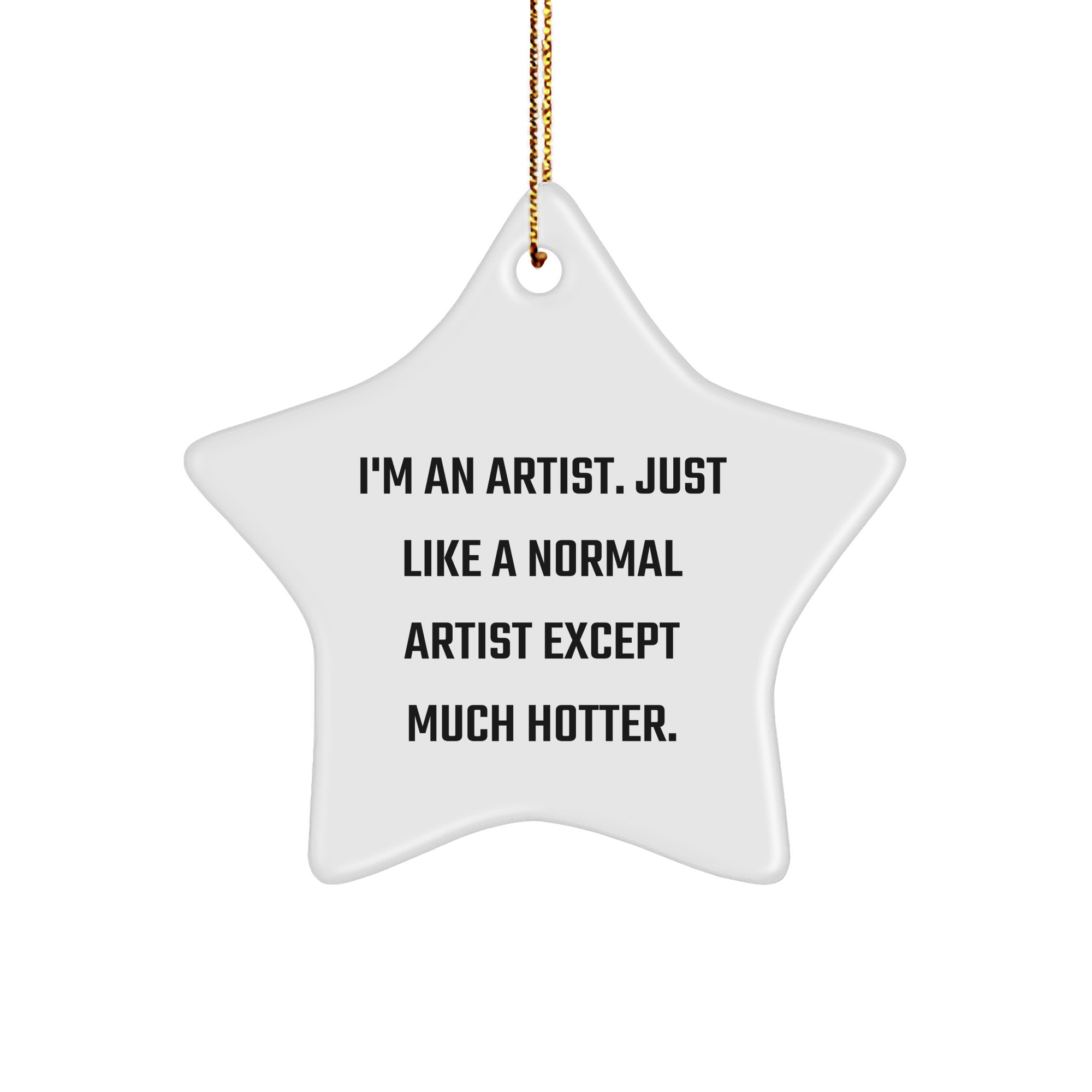 Artist Gifts for Men, Funny Star Ornament, 'I'm An Artist. Just Like A Normal Artist Except Much Hotter.' Quote, Christmas Unique Gifts from Friends - Image 1