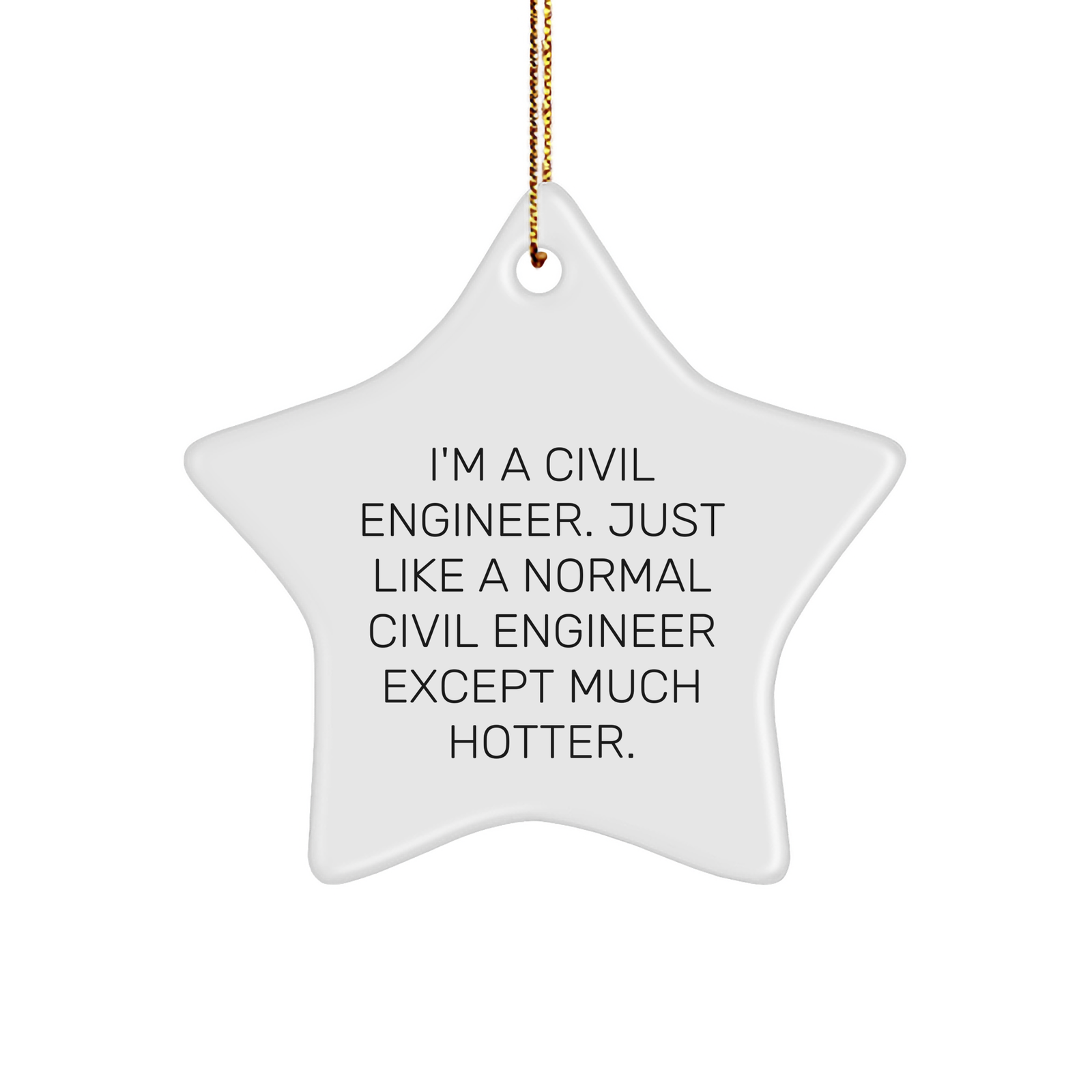 Funny Civil Engineer Gifts from Friends, Star Ornament for Him, Her, or Coworker, 'I'm A Civil Engineer. Just Like A Normal Civil Engineer Except Much Hotter.', Christmas Unique Presents - Image 1