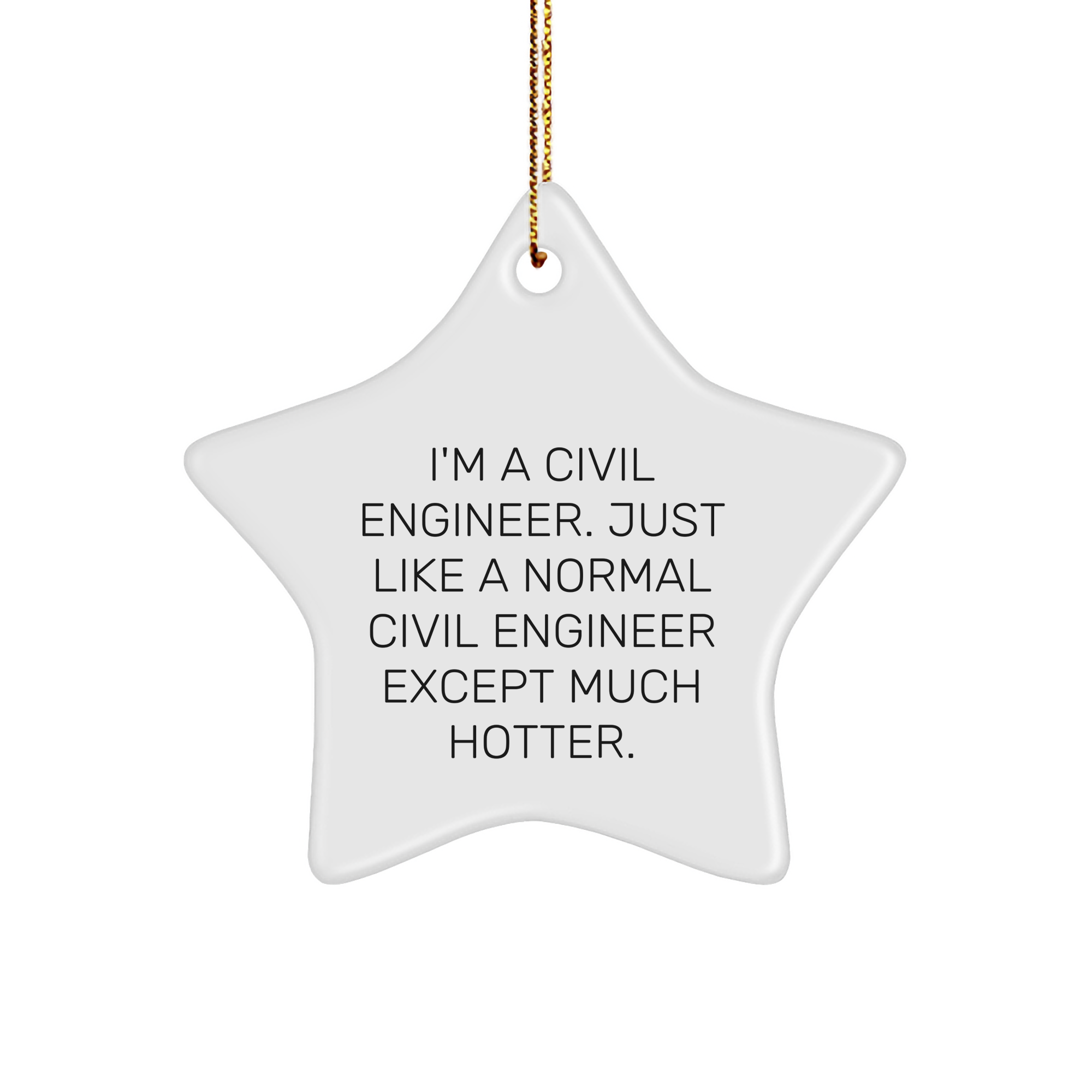 Funny Civil Engineer Gifts from Friends, Star Ornament for Him, Her, or Coworker, 'I'm A Civil Engineer. Just Like A Normal Civil Engineer Except Much Hotter.', Christmas Unique Presents - Image 1