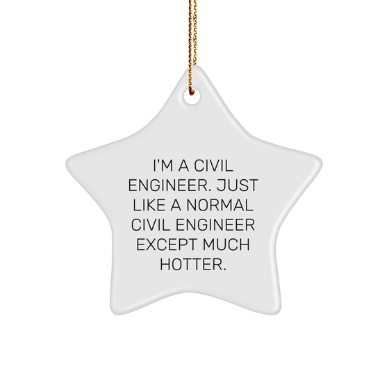 Funny Civil Engineer Gifts from Friends, Star Ornament for Him, Her, or Coworker, 'I'm A Civil Engineer. Just Like A Normal Civil Engineer Except Much Hotter.', Christmas Unique Presents - Image 1