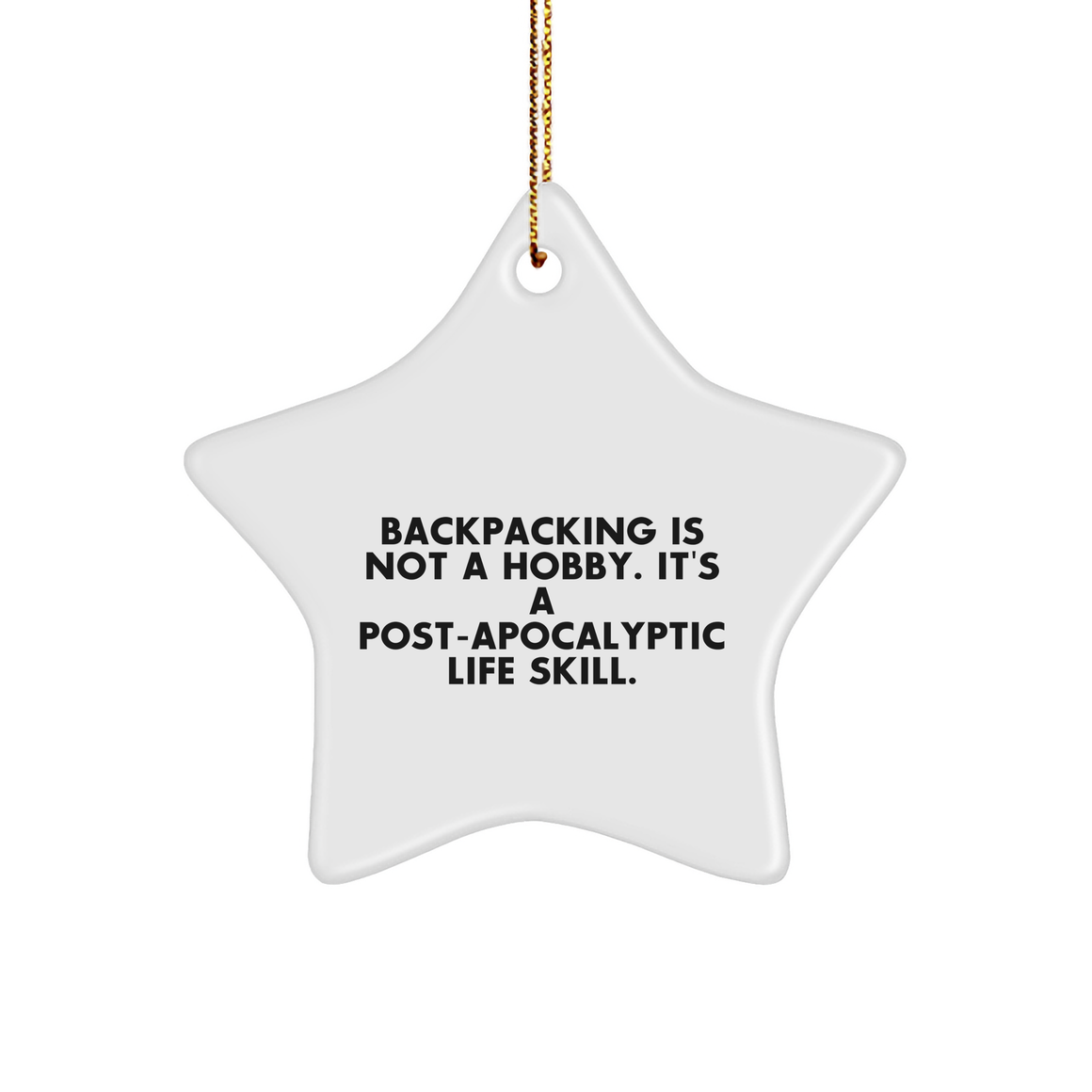Backpacking Gifts from Friends for Star Ornament Enthusiasts 'Backpacking Is Not A Hobby. It's A Post-apocalyptic Life Skill.' Christmas Decorations - Image 1