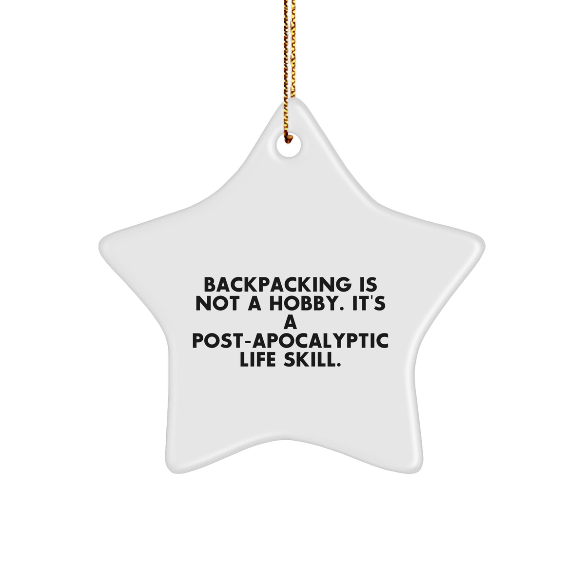 Backpacking Gifts from Friends for Star Ornament Enthusiasts &#39;Backpacking Is Not A Hobby. It&#39;s A Post-apocalyptic Life Skill.&#39; Christmas Decorations - Image 1