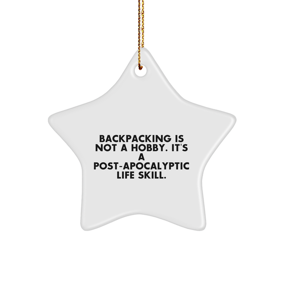 Backpacking Gifts from Friends for Star Ornament Enthusiasts 'Backpacking Is Not A Hobby. It's A Post-apocalyptic Life Skill.' Christmas Decorations - Image 1