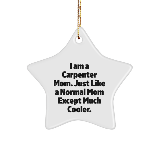 Carpenter Gifts from Mom - Funny Star Ornament for Men, Women, Friends, or Family - I Am A Carpenter Mom - Image 1