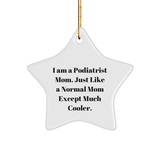 Podiatrist Mom's Star Ornament, Funny Quote, White Star Shape, Durable MDF, High-Gloss Finish, Gifts from Family, for Podiatrist Mom Christmas Unique Gifts from Friends - Image 1