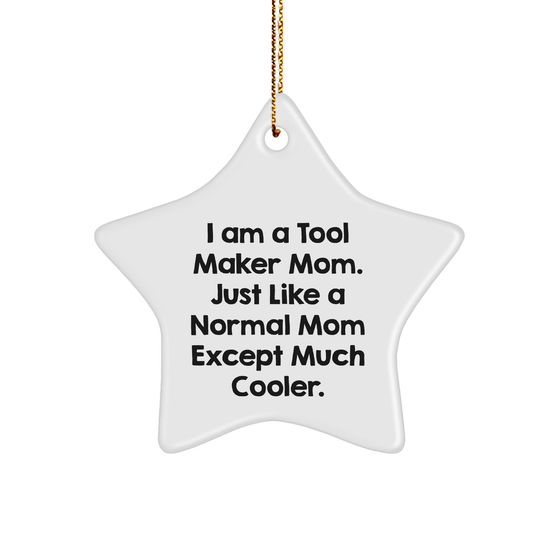 Funny Tool Maker Gifts from Mom - I Am A Tool Maker Mom Star Ornament for Tool Maker, Men, or Friends - Unique Christmas Unique Gifts - Image 1