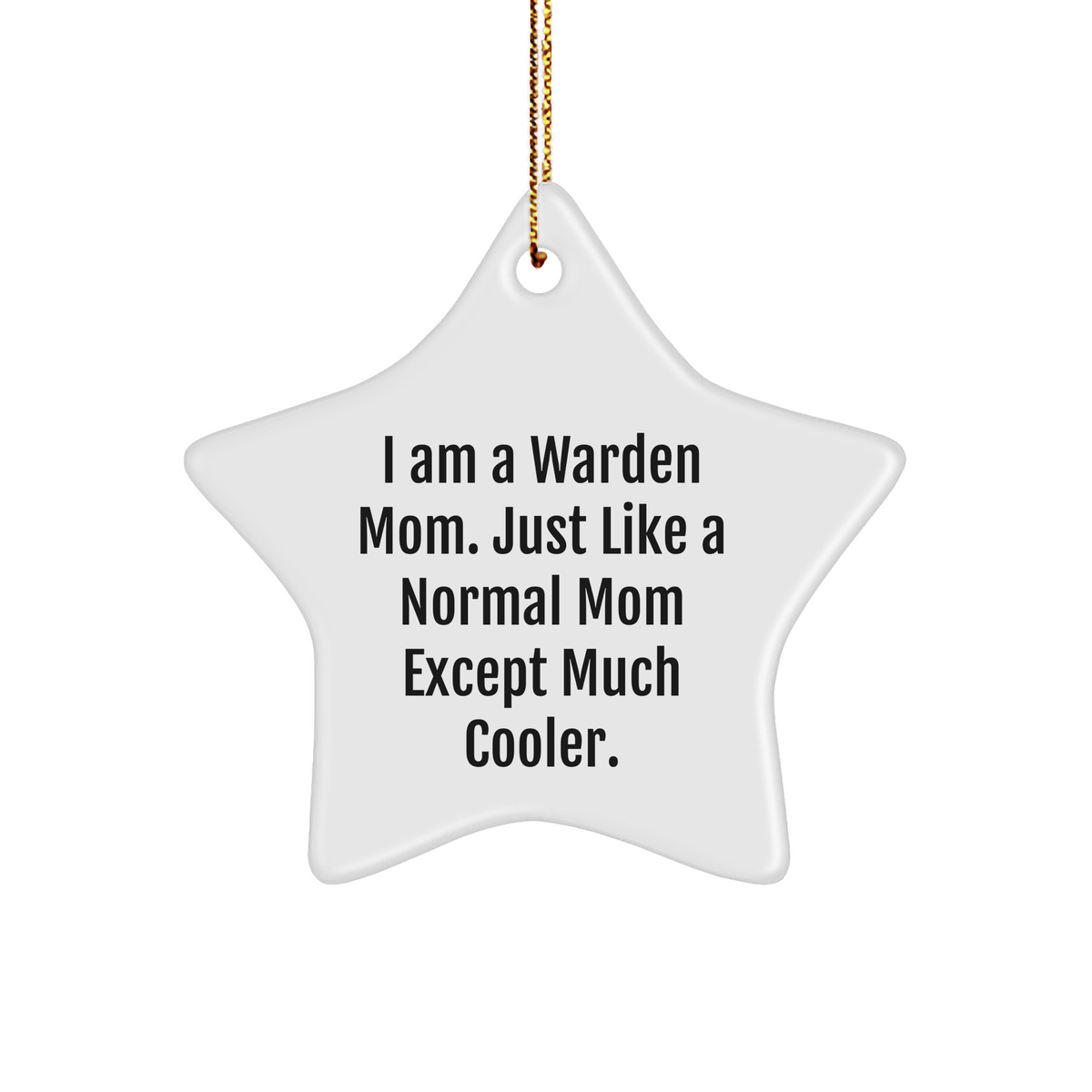 Warden Mom's Star Ornament, I Am A Warden Mom. Just Like A Normal Mom Except Much Cooler. Christmas Unique Gift for Warden Friends and Family - Image 1