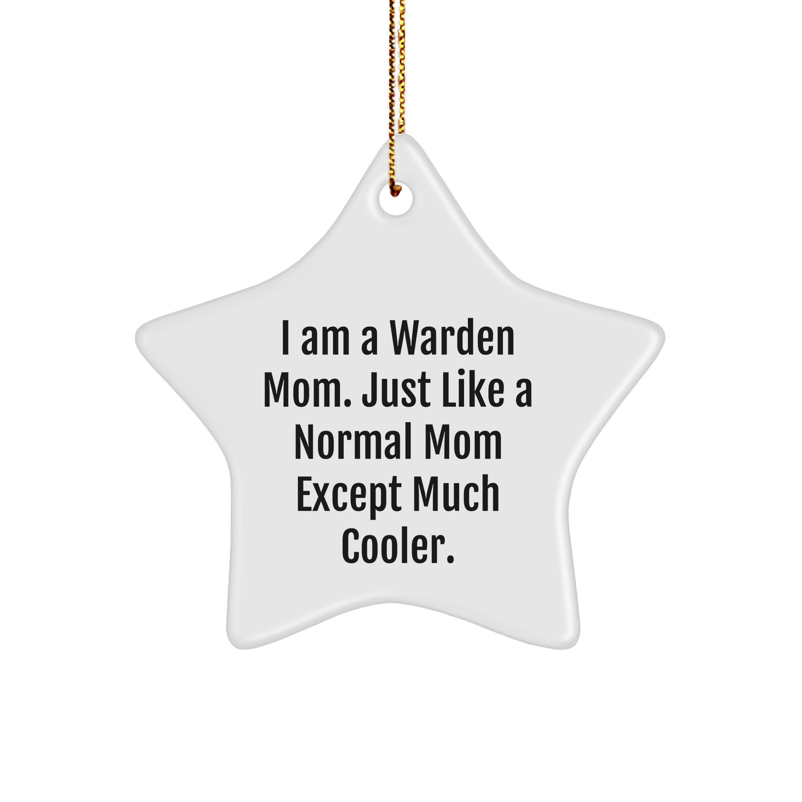 Warden Mom's Star Ornament, I Am A Warden Mom. Just Like A Normal Mom Except Much Cooler. Christmas Unique Gift for Warden Friends and Family - Image 1