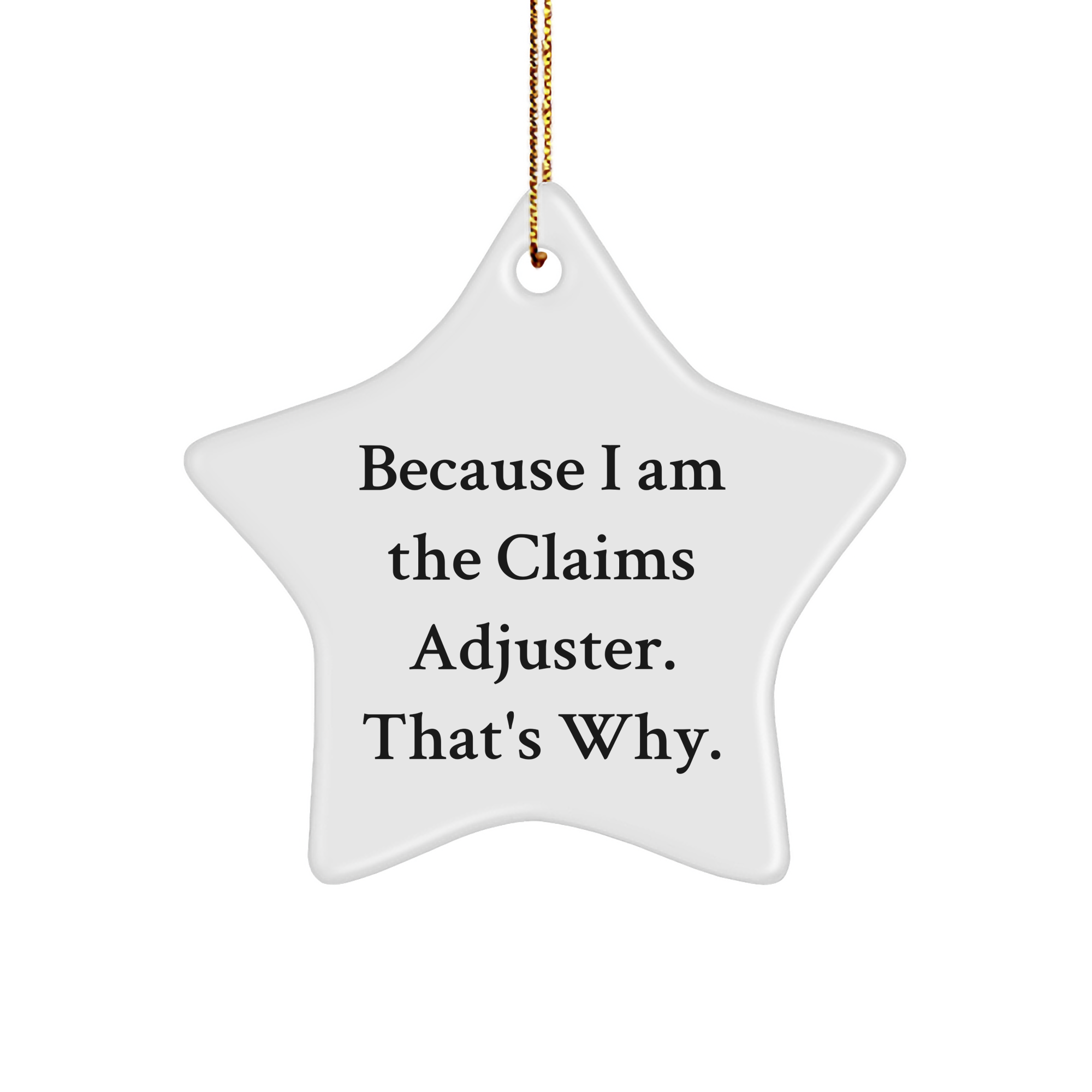 Claims Adjuster Star Ornament, Because I Am The Claims Adjuster. That's Why., White Star Shaped Decoration for Christmas Unique Gifts from Men to Women - Image 1