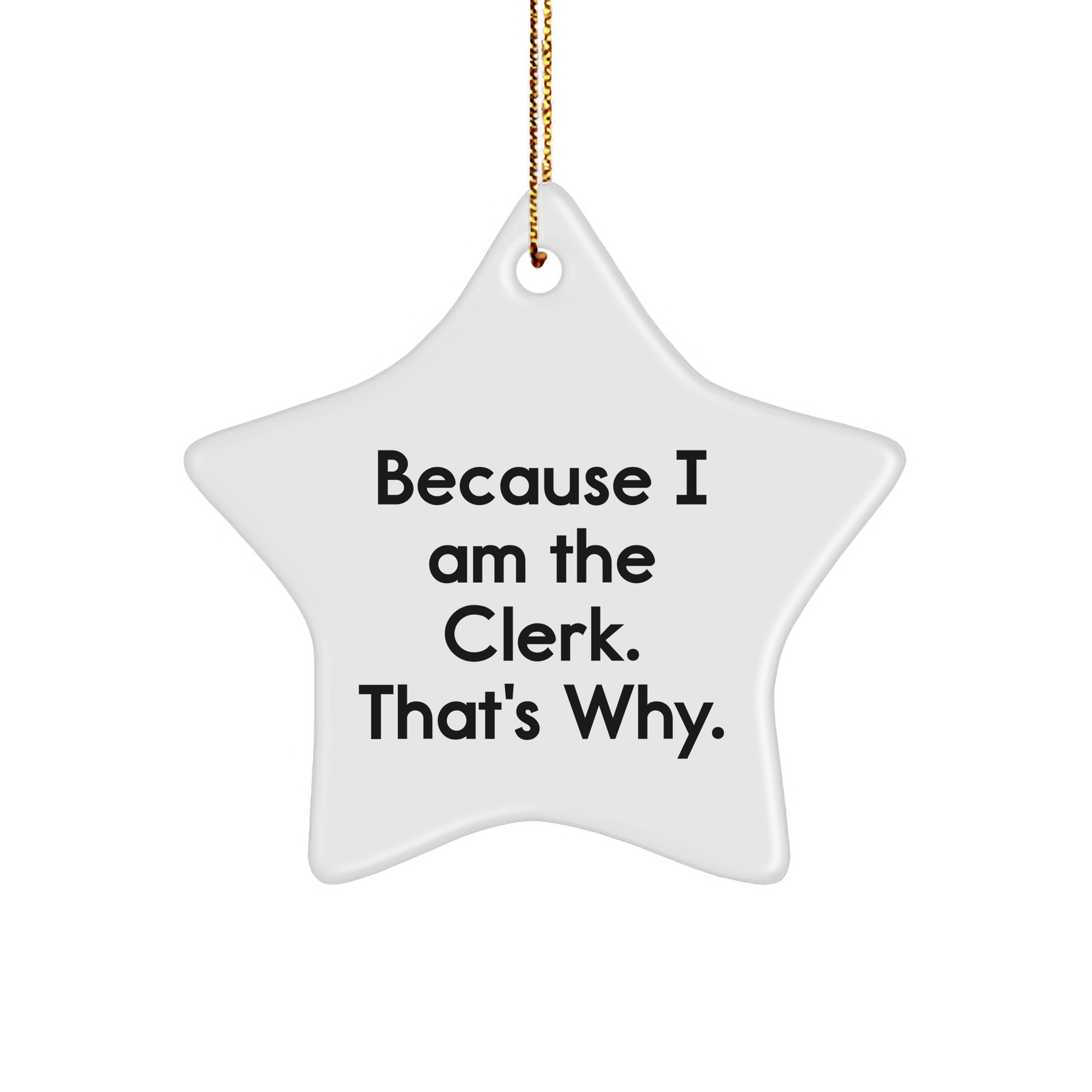 Funny Clerk Gifts: Star Ornament Because I Am The Clerk. That's Why., Unique Christmas Unique Gift for Men, Women, Coworkers, Friends, Family - Image 1