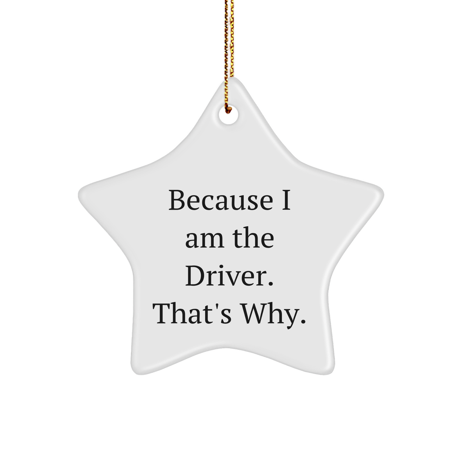 Unique Driver Star Ornament, Funny Quote Because I Am The Driver. That's Why. for Christmas Unique Gifts from Friends and Family, Great Choice for Driver Enthusiasts (150-200 characters) - Image 1