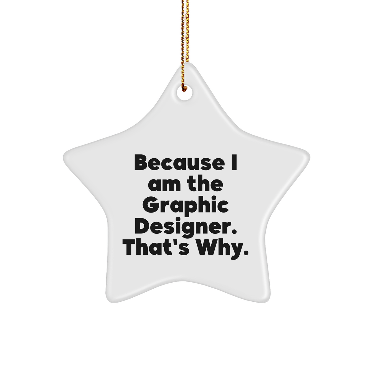 Graphic Designer Gifts from Men, Graphic Designer Star Ornament Because I Am The Graphic Designer. That&#39;s Why., Funny Christmas Unique Gifts - Image 1