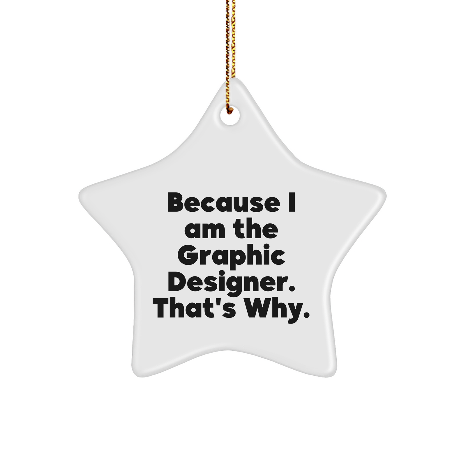Graphic Designer Gifts from Men, Graphic Designer Star Ornament Because I Am The Graphic Designer. That's Why., Funny Christmas Unique Gifts - Image 1