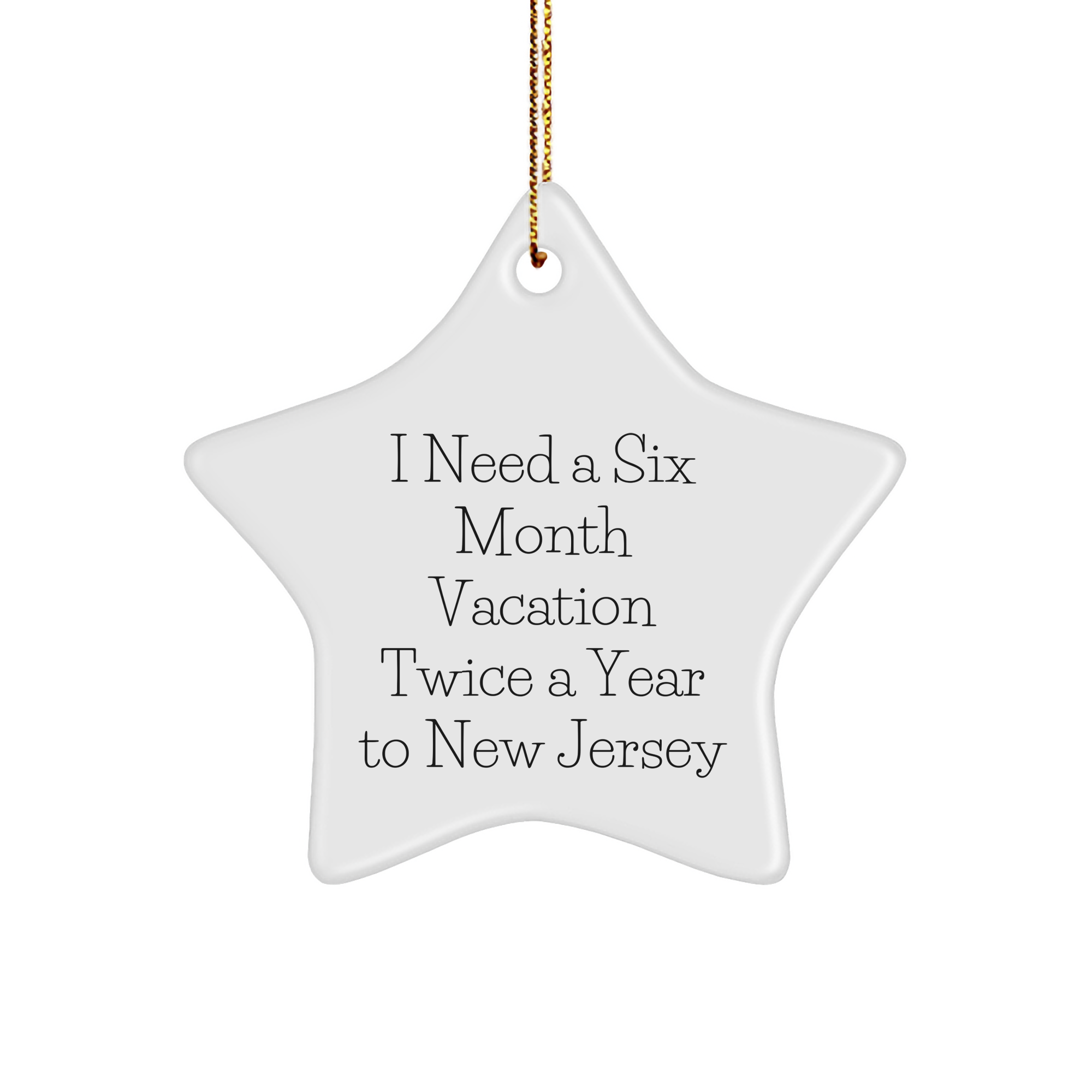 Inspirational I Need A Six Month Vacation Twice A Year To New Jersey Star Ornament Gifts for New Jersey Lovers, Funny New Jersey Quotes, Best Christmas Unique Gifts from Home to New Jersey - Image 1