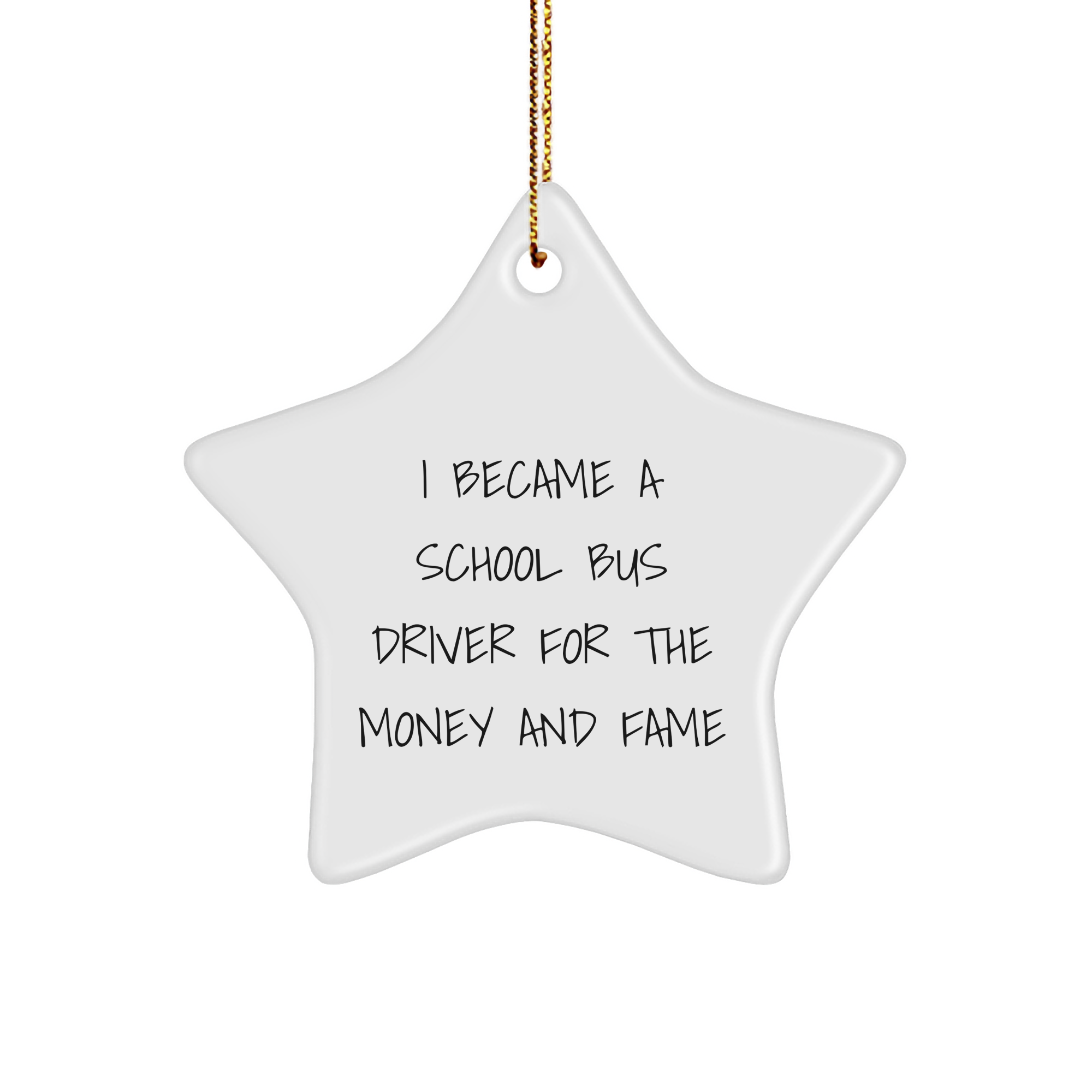 Funny School Bus Driver Gifts for School Bus Driver Friends and Family - Cool Star Ornament I Became A School Bus Driver For The Money And Fame Christmas Unique Presents - Image 1