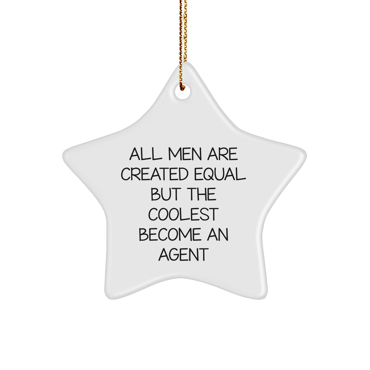 Agent Gifts from Men - Funny Star Ornament with Quote &#39;All Men Are Created Equal But The Coolest Become An Agent&#39; for Christmas - Image 1