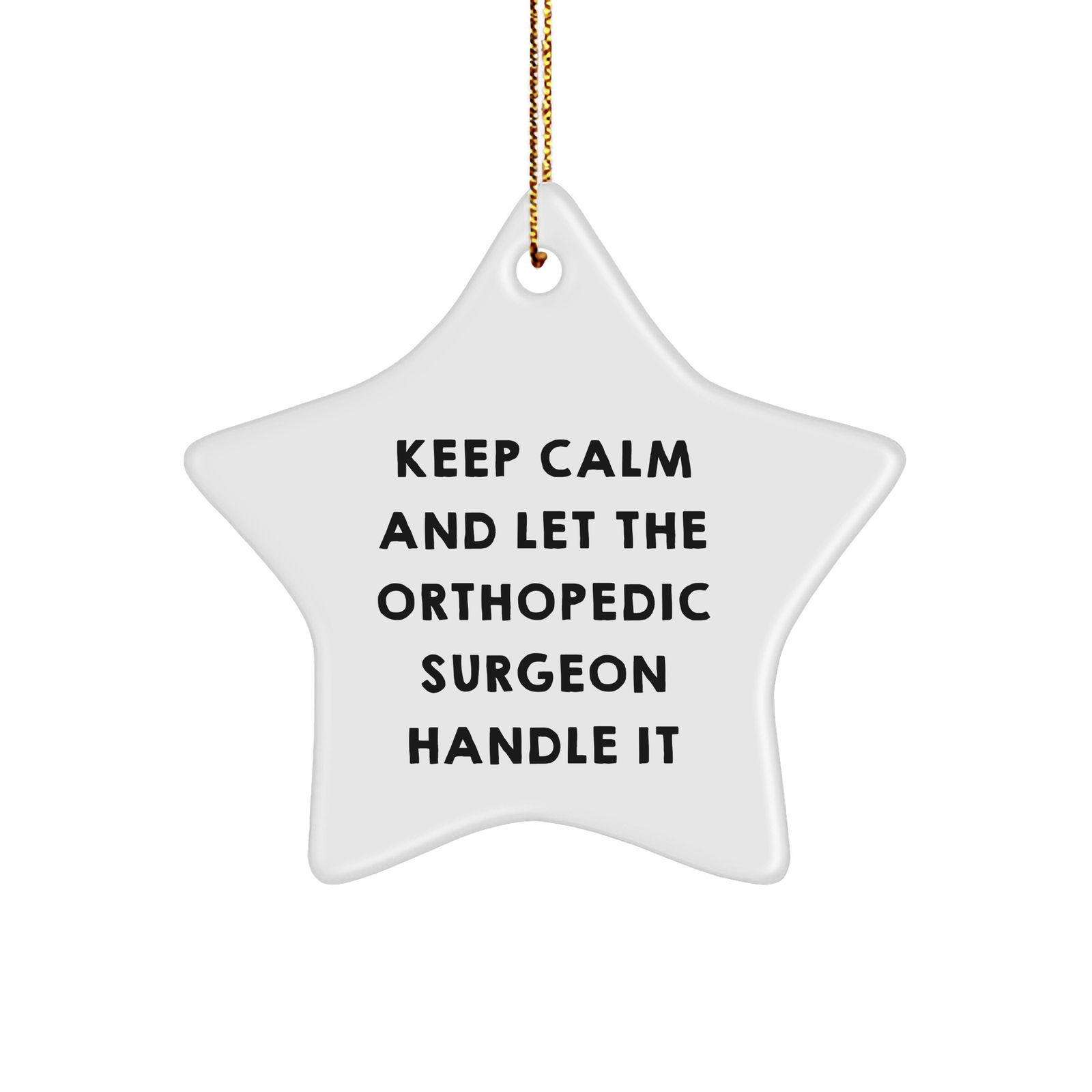 Orthopedic Surgeon Encouragement Gifts for Him Funny Star Ornament Keep Calm and Let the Orthopedic Surgeon Handle It Christmas Unique Gifts for Orthopedic Surgeon - Image 1