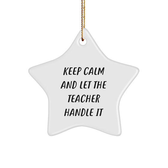 Keep Calm and Let the Teacher Handle It Funny Star Ornament Gifts for Teacher's Appreciation Christmas Decorations from You to the Amazing Teacher in Your Life - Image 1