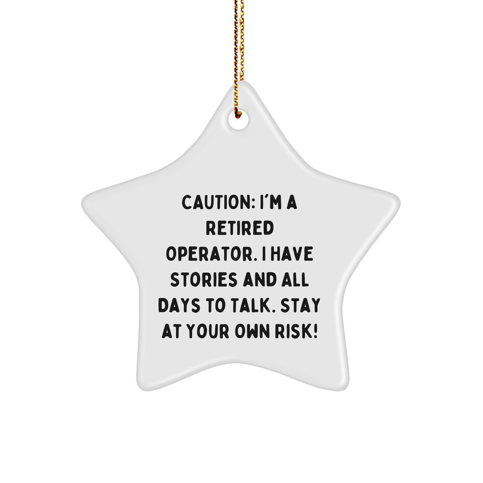 Operator Stories Star Ornament, Funny Christmas Unique Gift for Men, Friends, and Family, Caution: I'm A Retired Operator. I Have Stories And All Days To Talk. Stay At Your Own Risk! - Image 1
