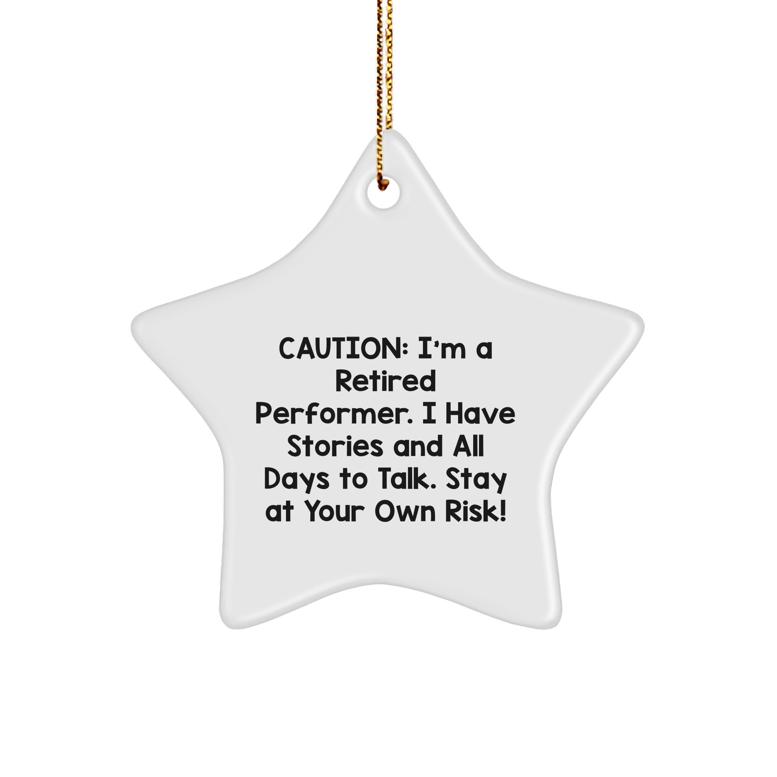 Funny Performer Gifts: Retired Performer Star Ornament, 'Caution: I'm A Retired Performer. I Have Stories And All Days To Talk. Stay At Your Own Risk!' Christmas Decor - Image 1