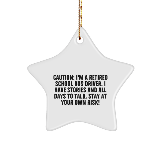Caution: School Bus Driver Gifts, I'm a Retired School Bus Driver. I Have Stories and All Days to Talk. Stay at Your Own Risk! Get a White Star Ornament for Christmas - Image 1