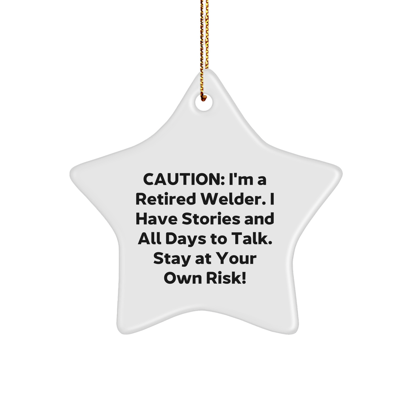 Welder Gifts from Friends and Family - Star Ornament Caution: I'm A Retired Welder. I Have Stories And All Days To Talk. Stay At Your Own Risk! for Christmas - Image 1
