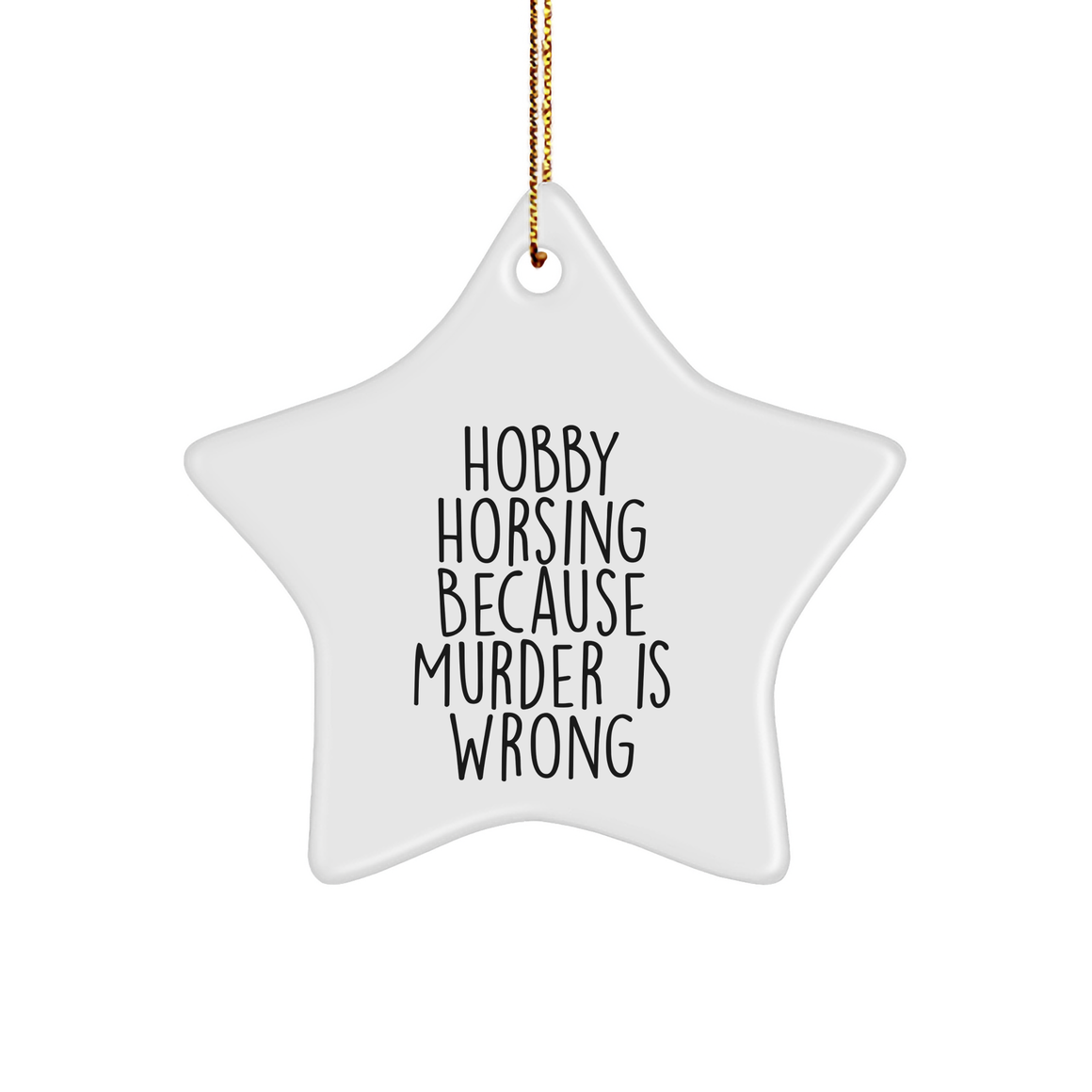 A Star Ornament for Hobby Horsing Enthusiasts, Funny Quote Gifts, Perfect for Men, Women, and Friends this Christmas, Because Murder Is Wrong - Image 1