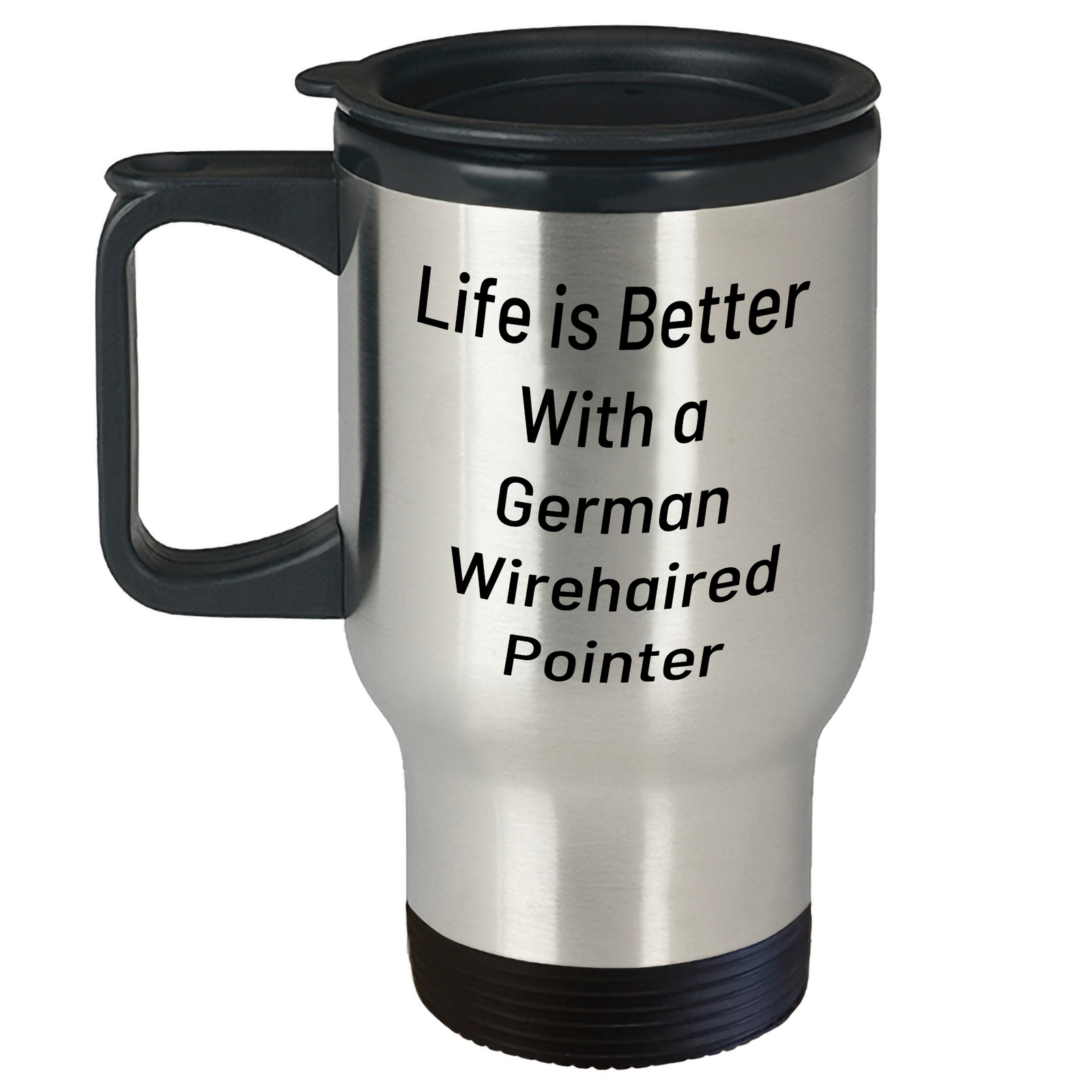 Life Is Better With A German Wirehaired Pointer Travel Mug | Funny German Wirehaired Pointer Dog Gifts for Father's Day Unique Gifts from Wife to Husband - Image 1