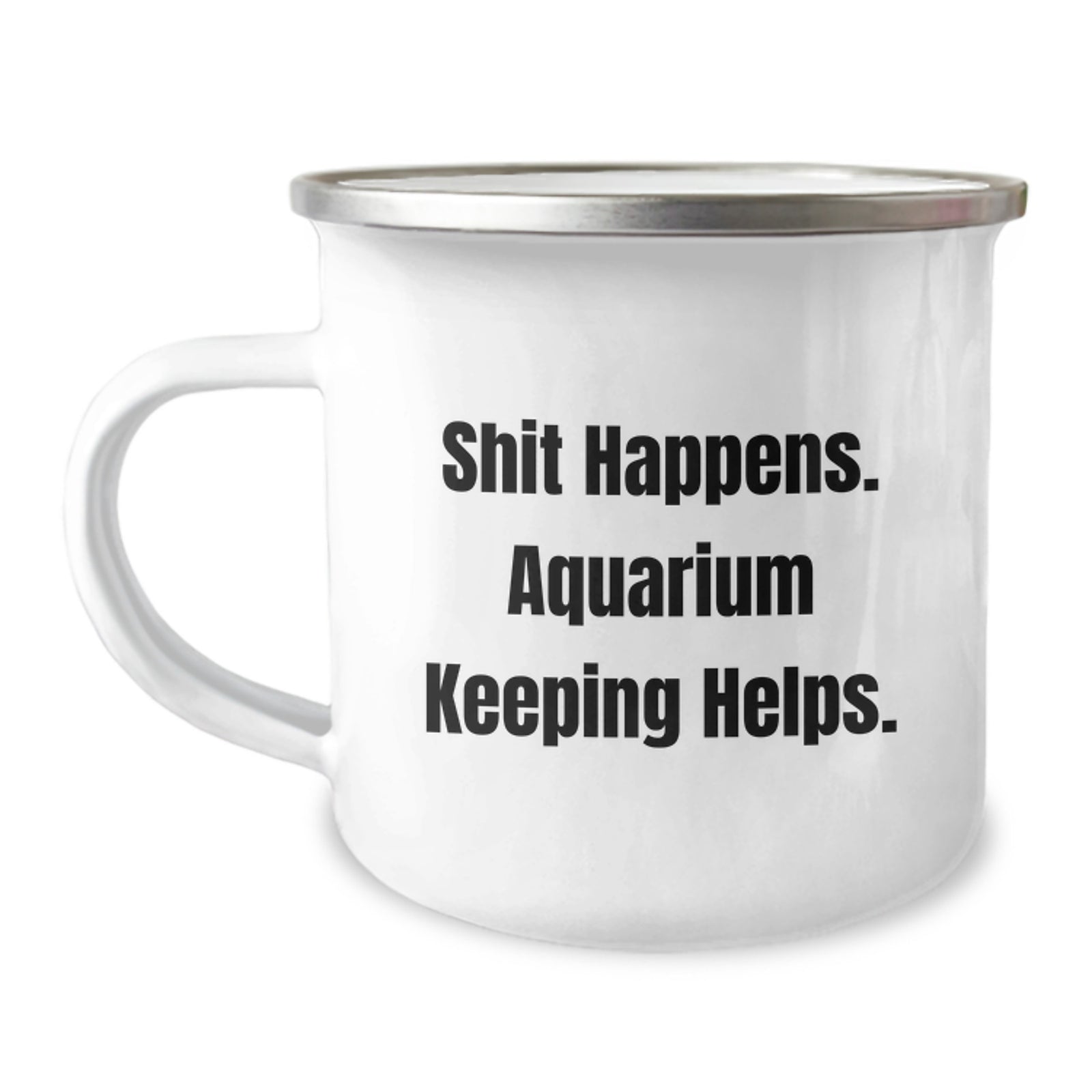 Funny Aquarium Keeping Gifts from Friends to Graduating Men, 'Shit Happens. Aquarium Keeping Helps.' Camping Mug - Image 1