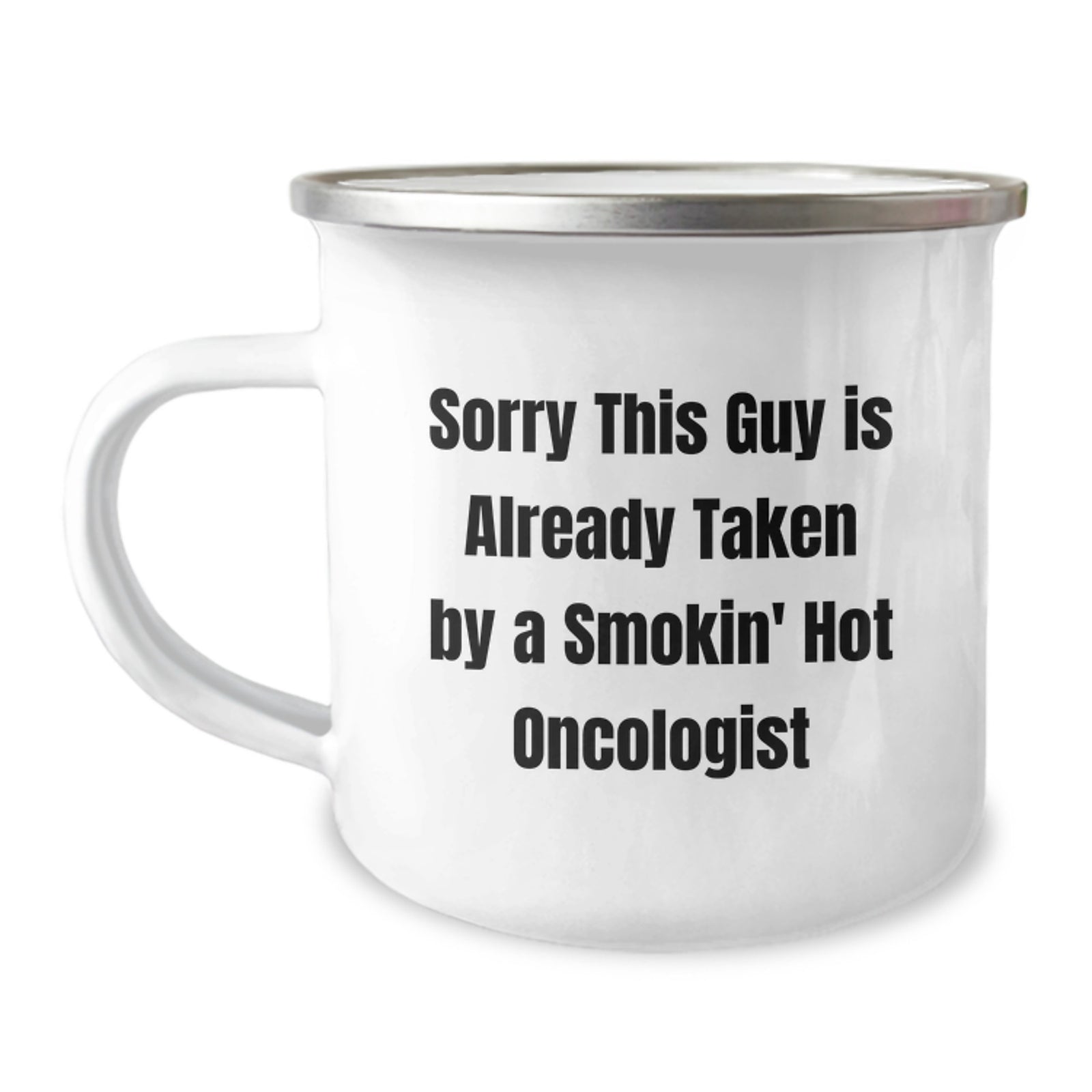 Oncologist Gifts from Friends, 'Sorry This Guy Is Already Taken' Funny Camping Mug for Graduation, 12 oz Stainless Steel with Enamel Finish - Image 1