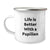 Papillon Dog Lover's Gift, Camping Mug for Graduation 'Life Is Better With A Papillon' from Family, Friends, or Coworkers to Papillon Dog Enthusiasts, Men, and Women - Image 1