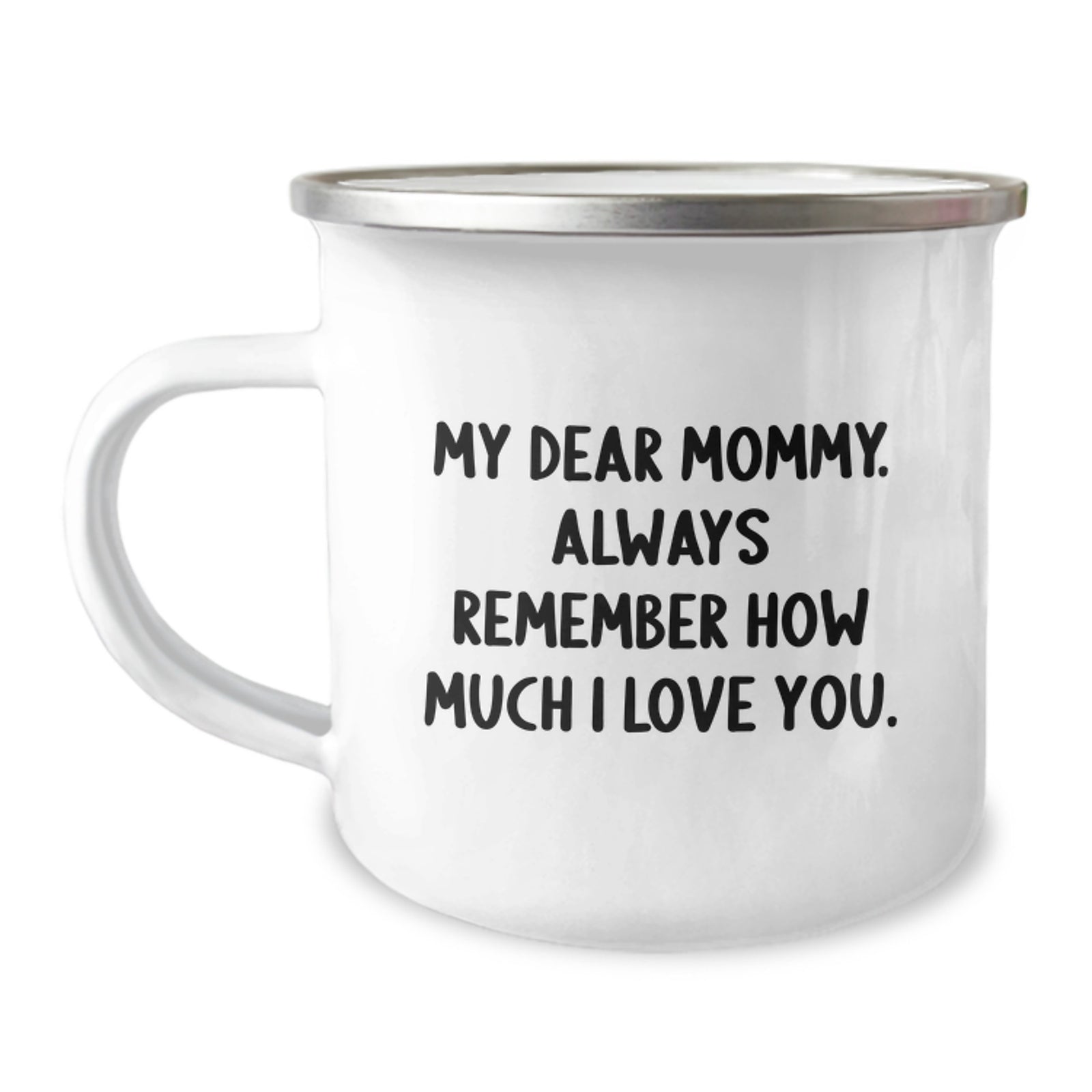 Funny Mommy Gifts from Family Member - Mommy Camping Mug for Graduation Unique Gifts - 'My Dear Mommy. Always Remember How Much I Love You.' - Image 1
