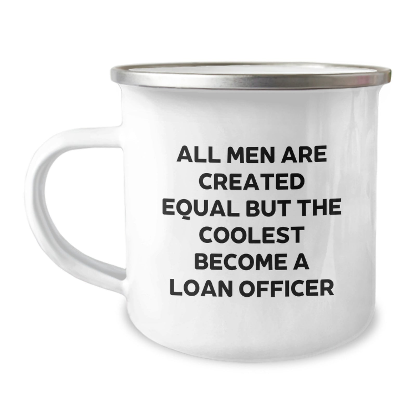 Funny Loan Officer Gifts, Camping Mug for Birthday, 'All Men Are Created Equal But The Coolest Become A Loan Officer', Gifts from Friends, Gifts for Loan Officer - Image 1