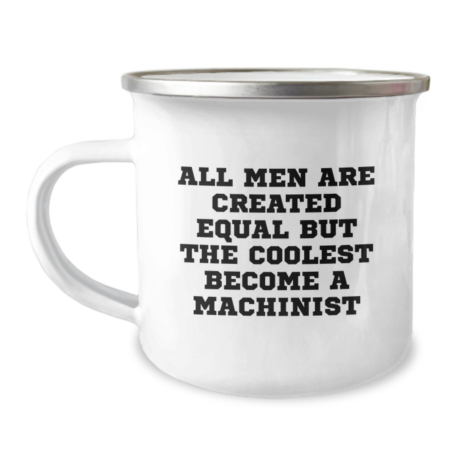 Funny Machinist Gifts for Him or Her, Camping Mug with Inspirational Quote, 'All Men Are Created Equal But The Coolest Become A Machinist', Gifts from Friends to Machinist, Ideal for Graduation - Image 1