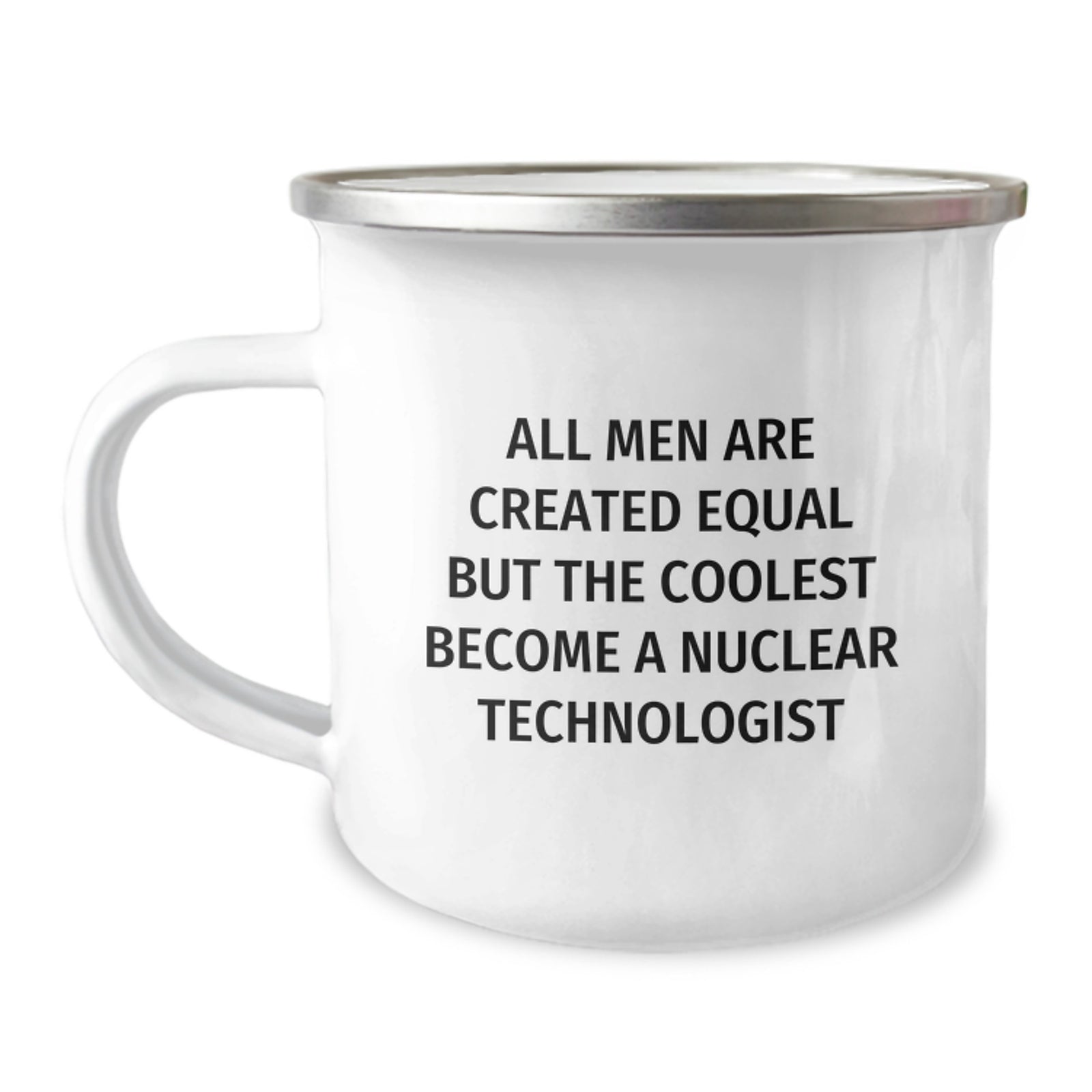Nuclear Technologist Camping Mug Gifts from Friends and Family for Christmas - Funny Quote 'All Men Are Created Equal But The Coolest Become A Nuclear Technologist' - Image 1
