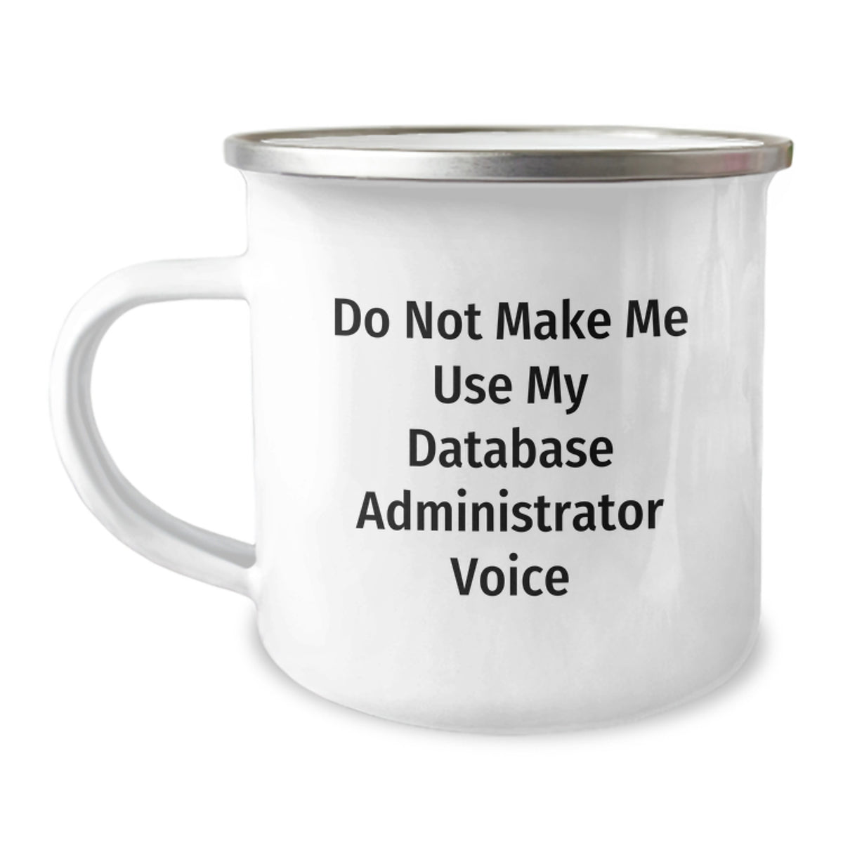 Database Administrator Gift for Him - Do Not Make Me Use My Voice - Image 1
