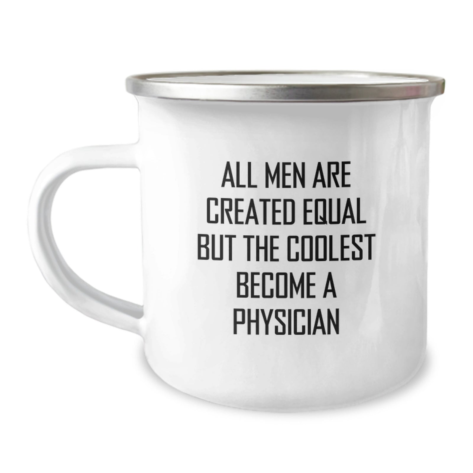 Funny Physician Quote Camping Mug, Gifts from Men to Physician Graduation Unique, 12 oz Stainless Steel Enamel Finish - Image 1