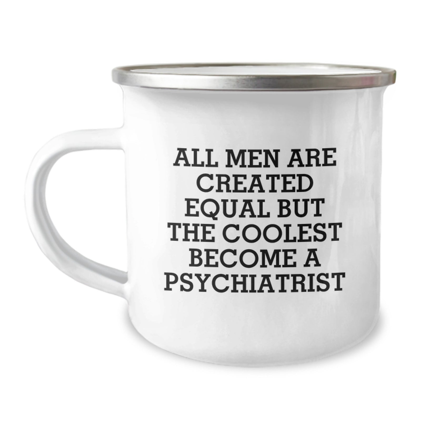 Gifts for Psychiatrists - Funny Camping Mug, Inspirational Quote from 'All Men Are Created Equal But The Coolest Become A Psychiatrist', Unique Christmas Unique Gifts from Friends - Image 1