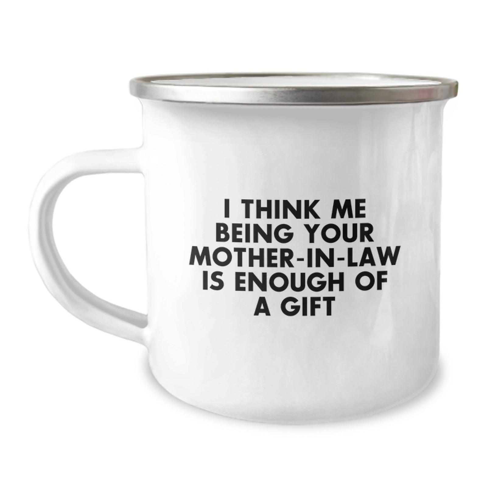 Funny Mom-in-law Gifts for Her - Camping Mug with 'I Think Me Being Your Mom-in-law Is Enough Of A Gift' Quote, Graduation Unique Gifts from Family - Image 1