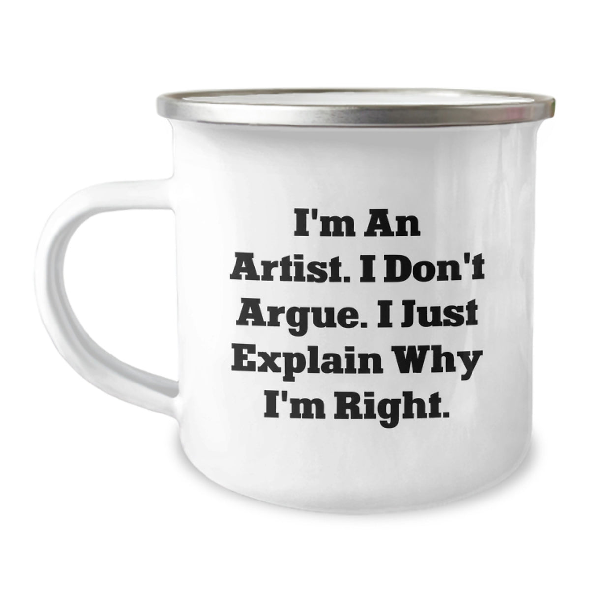 Funny Artist Gifts for Valentine's - Unique Camping Mug I'm An Artist Don't Argue Explain Why I'm Right - Gifts from Friends - Image 1